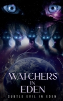 WATCHERS IN EDEN: S U B T L E E V I L I N E D E N 1300871326 Book Cover