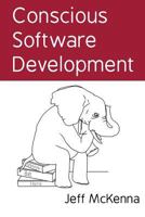 Conscious Software Development: Musings of a lifelong software enthusiast 1496011333 Book Cover