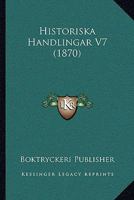 Historiska Handlingar V7 (1870) 1168462525 Book Cover