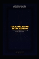 THE NAME BEHIND EVERY HEALING: The Christ Who Unifies Every Healing Across Every Culture B0GY41R2ZW Book Cover