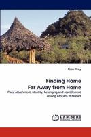 Finding Home Far Away from Home: Place attachment, identity, belonging and resettlement among Africans in Hobart 384338620X Book Cover