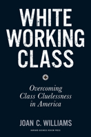 White Working Class: Overcoming Class Cluelessness in America 1633693783 Book Cover