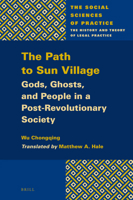 The Path to Sun Village, Gods, Ghosts, and People in a Post-Revolutionary Society 9004348719 Book Cover