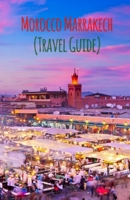 Morocco Marrakech: (Travel Guide) B084QH2HBJ Book Cover