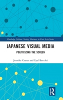 Japanese Visual Media: Politicizing the Screen 0367722992 Book Cover