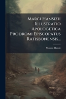 Marci Hansizii Illustratio Apologetica Prodromi Episcopatus Ratisbonensis... 1271210290 Book Cover