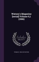 Watson's Magazine [Serial]; Volume 6,1 (1906) 1359268669 Book Cover