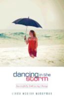 Dancing in the Storm: Successfully Embracing Change 0998617903 Book Cover