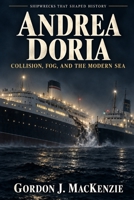 Andrea Doria: Collision, Fog, and the Modern Sea (Shipwrecks That Shaped History) B0GMXQ2JR1 Book Cover