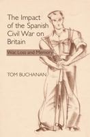 The Impact of the Spanish Civil War on Britain: War, Loss And Memory (Sussex Studies in Spanish History) 1845191269 Book Cover