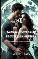 Gezeichnet vom Fluch des Alphas: Eine schicksalhafte Werwolf-Liebesgeschichte (German Edition) B0FH6BQ68L Book Cover