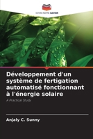 Développement d'un système de fertigation automatisé fonctionnant à l'énergie solaire (French Edition) 6207767659 Book Cover