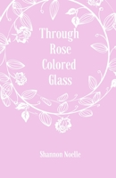 Through Rose Colored Glass 1688565256 Book Cover