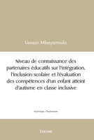 Niveau de connaissance des partenaires éducatifs sur l’intégration, l’inclusion scolaire et l’évaluation des compétences d’un enfant atteint d’autisme en classe inclusive (French Edition) 2414457104 Book Cover
