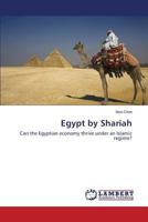 Egypt by Shariah: Can the Egyptian economy thrive under an Islamic regime? 3659479403 Book Cover