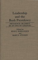 Leadership and the Bush Presidency: Prudence or Drift in an Era of Change? (Praeger Series in Presidential Studies) 0275944182 Book Cover