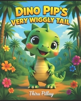 Dino Pip's Very Wiggly Tail (The Dino Pip Series) B0HFRL9DHT Book Cover