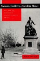 Standing Soldiers, Kneeling Slaves: Race, War, and Monument in Nineteenth-Century America