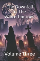 The Downfall of the Winterbournes : Volume Three B0FJYKFRLL Book Cover