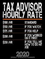 Funny Tax Advisor Hourly Rate Gift 2020 Planner: High Performance Weekly Monthly Planner To Track Your Hourly Daily Weekly Monthly Progress.Funny Gift For Tax Advisor - Agenda Calendar 2020 for List,  1658042905 Book Cover