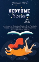 Bedtime Stories for Adults: A Myriad of Relaxing Stories That Facilitate Sleep, Relieve Stress, Anxiety, Insomnia and Even Panic Attacks B0CMKWZJXS Book Cover