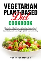 VEGETARIAN PLANT BASED DIET COOKBOOK: An Essential Step by Step Guide to Live Healthy and Active Life with Loads of Satisfying Plant Based Recipes for Vegetarians in Plant Based Diet Cookbook B09DDZ8CRT Book Cover