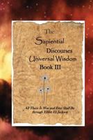 The Sapiential Discourses Universal Wisdom, Book III 1549620096 Book Cover