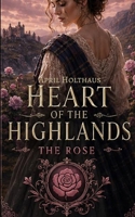 Heart of the Highlands: The Rose (Protectors of the Crown) B0H3934MRH Book Cover