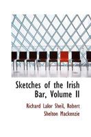 Sketches of the Irish Bar, Volume II 046950787X Book Cover