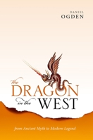 The Dragon in the West: From Ancient Myth to Modern Legend 0198830181 Book Cover