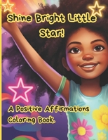 Shine Bright Little Star!: Positive Affirmations Coloring Book B0CPTH2319 Book Cover