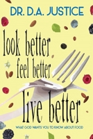 Look Better Feel Better Live Better: What God Wants You to Know About Food 0999443607 Book Cover
