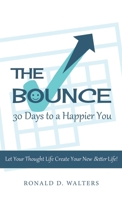 The Bounce 30 Days to a Happier You: Let your thought life create your new better life! 1664293019 Book Cover