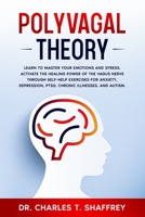 Polyvagal Theory: Learn to Manage Your Emotions and Stress. Activate the Healing Power of the Vagus Nerve Through Self-Help Exercises for Anxiety, Depression, PTSD, Chronic Illnesses, and Autism. B0858TTJZY Book Cover