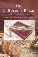 The Children's Bread: Deliverance from Mindsets & Strongholds 1955368759 Book Cover