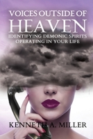 Voices Outside of Heaven: Identifying Demonic Spirits Operating in your Life 1679964224 Book Cover