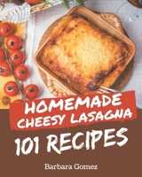 101 Homemade Cheesy Lasagna Recipes: A Cheesy Lasagna Cookbook to Fall In Love With B08P23Z19J Book Cover