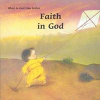 Faith in God (What Is God Like Series) 0718828607 Book Cover