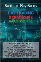 Day Trading Strategies Crash Course: The Ultimate Day Trading Crash Course. Discover How to Make Money in 7 Days as a Beginner or Advanced Trader Most ... and Learn the Psychology Behind This Activity 1803030046 Book Cover