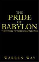 The Pride of Babylon: The Story of Nebuchadnezzar 1401012086 Book Cover
