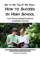 Get to the Top of the Class: How to Succeed in High School: Your Personalized Guide to Academic Success 0982521308 Book Cover