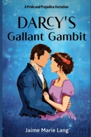 Darcy's Gallant Gambit: A Pride and Prejudice Variation (Bennet Ladies Liberation Series) B0CTGBLWKS Book Cover