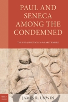 Paul and Seneca Among the Condemned: The Use of Spectacle in the Early Empire 1978711190 Book Cover