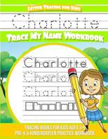 Charlotte Letter Tracing for Kids Trace my Name Workbook: Tracing Books for Kids ages 3 - 5 Pre-K & Kindergarten Practice Workbook 1986046885 Book Cover