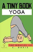 A Tiny Book: Yoga 1729391281 Book Cover