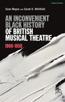An Inconvenient Black History of British Musical Theatre: 1900 - 1950 1350232688 Book Cover