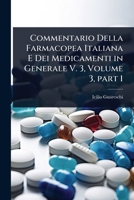 Commentario Della Farmacopea Italiana E Dei Medicamenti in Generale V. 3, Volume 3, part 1 (Italian Edition) 1023711729 Book Cover