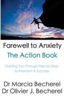 Farewell to Anxiety - The Action Book: Guiding you through step by step to Freedom & Success! 1470109808 Book Cover
