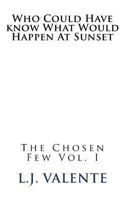 Who Could Have know What Would Happen At Sunset (The Chosen Few) (Volume 1) 1986029077 Book Cover