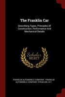 The Franklin Car: Describing Types, Principles Of Construction, Performance And Mechanical Details 1376293641 Book Cover